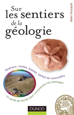 ÉPUISÉ - REMPLACÉ PAR RÉFÉRENCE 50440 - Sur les sentiers de la Géologie. Un guide de terrain pour comprendre les paysages, 2011, 192 p.