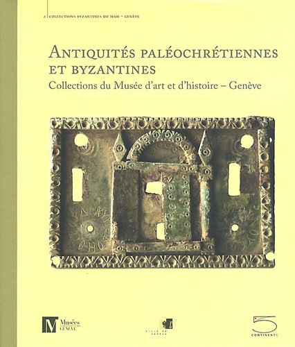 Antiquités paléochretiennes et byzantines des collections du musée d'art et d'histoire, Genève, 2011, 352 p.