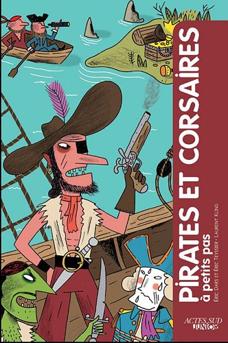 ÉPUISÉ - Pirates et corsaires à petits pas, 2011, 78 p. Livre pour enfant.