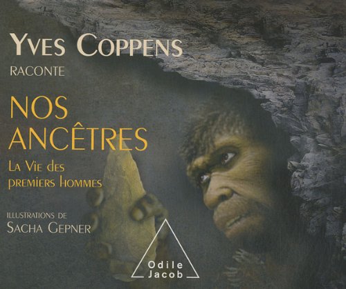 Yves Coppens raconte nos ancêtres. Tome 2, La vie des premiers hommes, 2010, 60 p. Livre Jeunesse 9-13 ans.