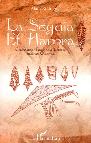 La Seguia el Hamra. Contribution à l'étude de la Préhistoire du Sahara OccidentaL, 2011, 124 p.
