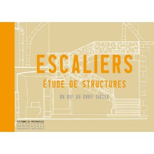 ÉPUISÉ - Escaliers. Etude de structures, du XIIe au XVIIIe siècle, 2011, 285 p.