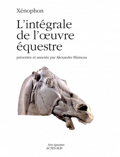 L'intégrale de l'oeuvre équestre, 2011, 277 p. (présentée et annontée par A. Blaineau)
