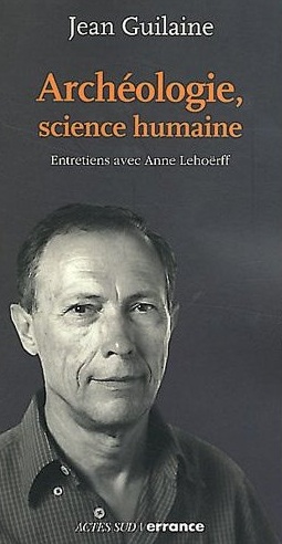 Archéologie, science humaine, 2011. Entretiens avec A. Lehoërff, 240 p.
