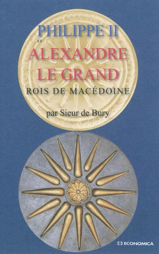 Philippe II et Alexandre le Grand, Rois de Macedoine, 2011, 336 p.