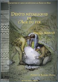 Dépôts métalliques de l'Age du fer, (Cachettes et lieux sacrés dans les Alpes du Sud), 2011, 68 p., nbr. ill. coul.