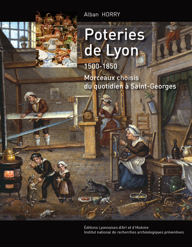 Poteries de Lyon 1500-1830. Morceaux choisis du quotidien à Saint-Georges, 2012, 160 p.