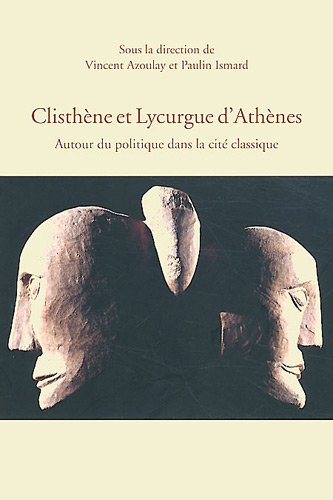 Clisthène et Lycurgue d'Athènes. Autour du politique dans la cité classique, 2012, 406 p.