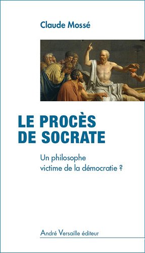 ÉPUISÉ - Le procès de Socrate. Un philosophe victime de la démocratie ?, 2012, 160 p.