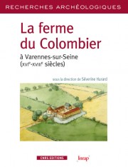 La ferme du Colombier à Varennes-sur-Seine (XVIe-XVIIIe siècles), 2012, 296 p.