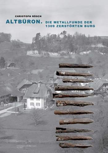 Altbüron. Die Metallfunde der 1309 zerstörten Burg, 2012, 92 p.