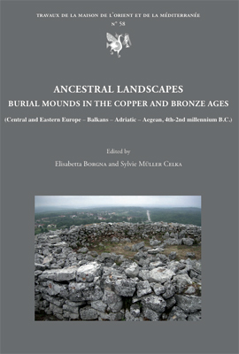 Ancestral Landscapes. Burial mounds in the Copper and Bronze Ages (Central and Eastern Europe - Balkans - Adriatic - Aegean, 4th-2nd millennium B.C.), (actes conf. Udine, mai 2008), 2011, 606 p., 300 ill.