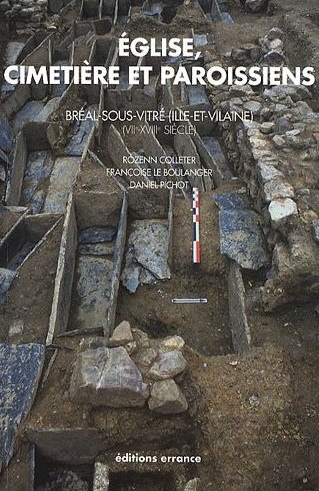ÉPUISÉ - Eglise, cimetière et paroissiens (VIIe - XVIIIe). Bréal-sous-Vitré (Ille-et-Vilaine), étude historique, archéologique et anthropologique, 2012, 304 p.