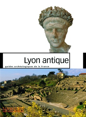 Lyon antique, 2012, par J.-P. Bravard, A. Desbat, A. Pariente, H. Savay-Guerraz, 128 p., 220 ill.