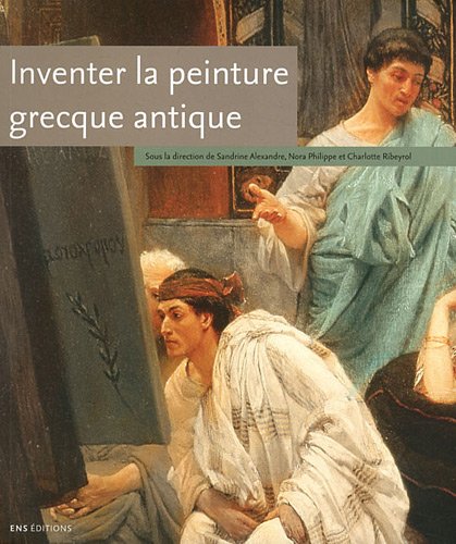 Inventer la peinture grecque antique, 2012, 232 p., 50 ill. coul.