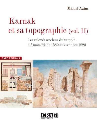 Karnak et sa topographie (vol. II). Les relevés anciens du temple d'Amon-Rê de 1589 aux années 1820, 2012, 535 p.