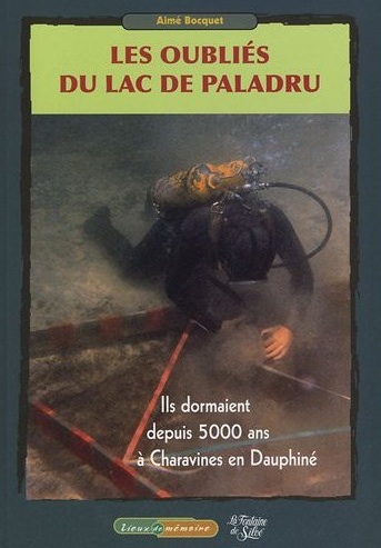 Les oubliés du lac de Paladru. Ils dormaient depuis 5000 ans à Charavines en Dauphiné, (Préface de Yves Coppens), 2012, 186 p., nbr. ill. coul. + 1 DVD 