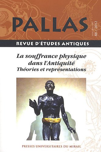 88. La souffrance physique dans l'Antiquité. Théories et représentations, 2012, 276 p.