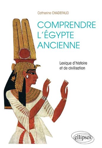 Comprendre l'Egypte ancienne. Lexique d'histoire et de civilisation, 2012, 304 p.