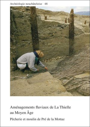 Aménagements fluviaux de La Thielle au Moyen Âge. Pêcherie et moulin de Pré de la Mottaz, (Archéologie neuchâteloise 48), 2012, 352 p., 305 fig.