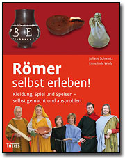 Römer selbst erleben ! Kleidung, Schmuck und Speisen – selbst gemacht und ausprobiert, 2010, 96 p., 120 ill. coul.
