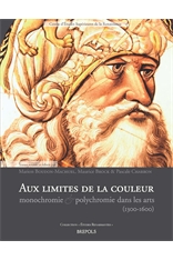 Aux limites de la couleur. Monochromie et polychromie dans les arts (1300-1650), 2012, 235 p.
