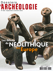 ÉPUISÉ - n°353. Septembre-Octobre 2012. Les débuts du Néolithique en Europe.