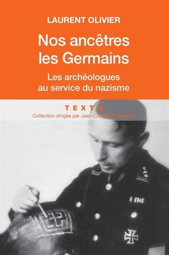 ÉPUISÉ -Nos ancêtres les Germains. Les archéologues au service du nazisme, 2015, 349 p.