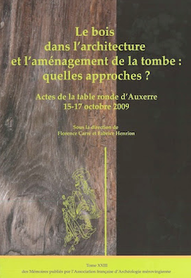 Le bois dans l'architecture et l'aménagement de la tombe : quelles approches ?, (actes table ronde Auxerre, oct. 2009), 2012, 448 p.