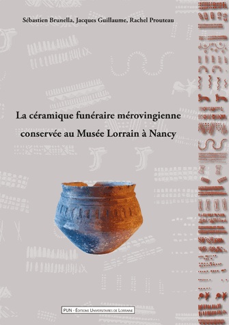 La céramique funéraire mérovingienne conservée au Musée Lorrain à Nancy, 2012, 128 p.