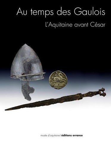 Au temps des Gaulois. L'Aquitaine avant César / In the Age of the Gauls. Aquitaine before Caesar, 2012, 143 p.