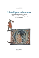 L'intelligence d'un sens. Odeurs miraculeuses et odorat dans l'Occident du haut Moyen Âge (Ve-VIIIe siècles), 2009, 704 p.