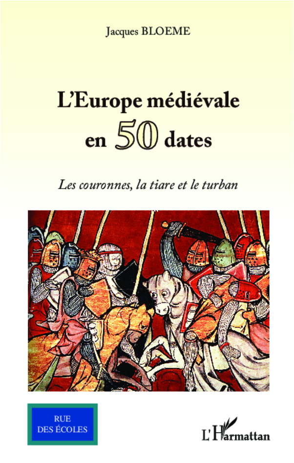 L'Europe médiévale en 50 dates. Les couronnes, la tiare et le turban, 2012, 476 p.