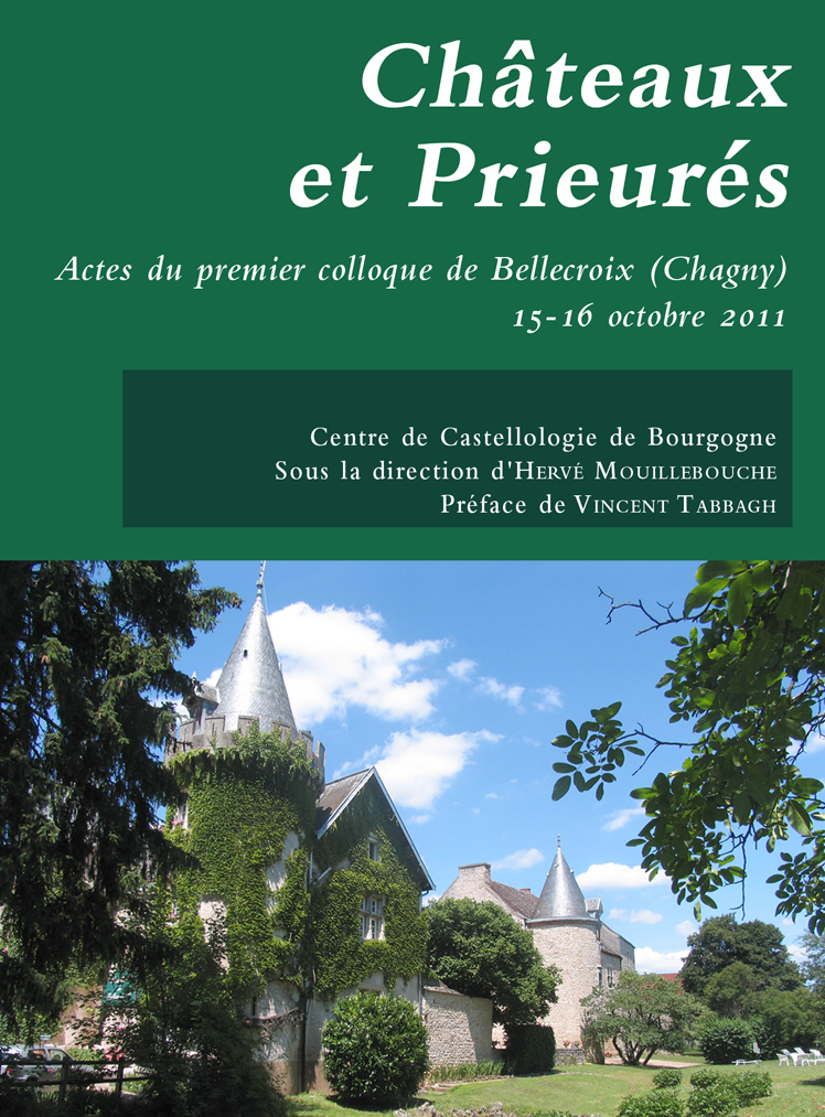 ÉPUISÉ - Châteaux et prieurés, (actes premier coll. de Bellecroix (Chagny), oct. 2011), 2012.