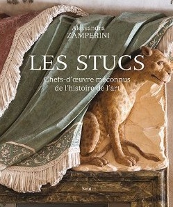 Les stucs. Chefs-d'oeuvre méconnus de l'histoire de l'art, 2012, 349 p.