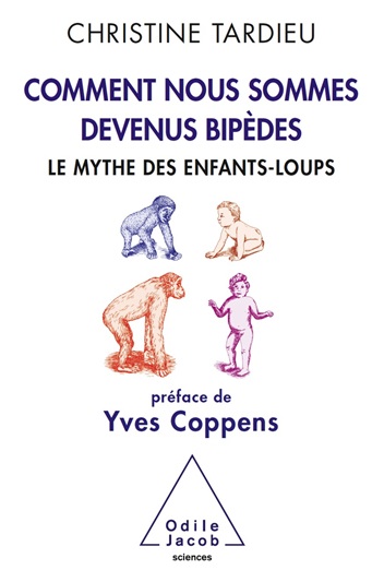 Comment nous sommes devenus bipèdes. Le mythe des enfants-loups, 2012, 224 p.