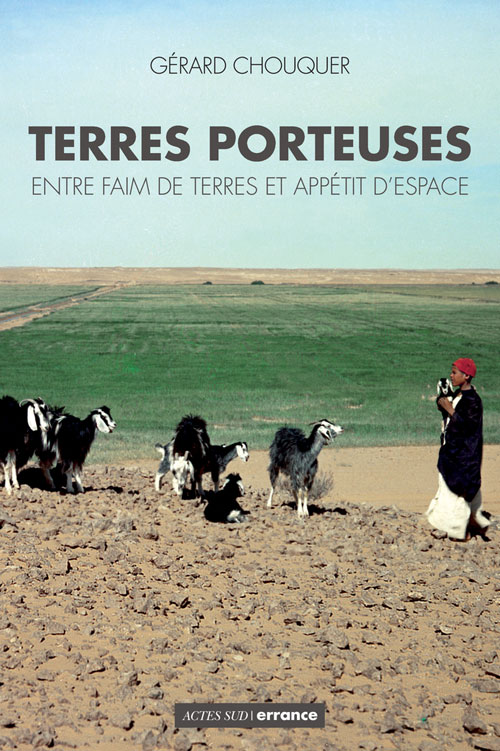 Terres porteuses. Entre faim de terres et appétit d'espace, 2012, 248 p.