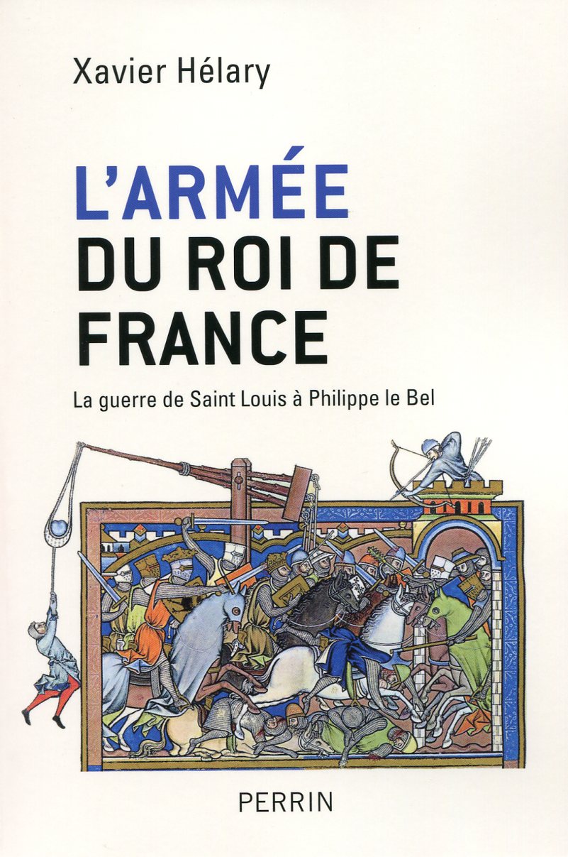 ÉPUISÉ - L'armée du roi de France. La guerre de Saint Louis à Philippe le Bel, 2012, 324 p.