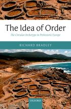 The Idea of Order. The Circular Archetype in Prehistoric Europe, 2012, 296 p.