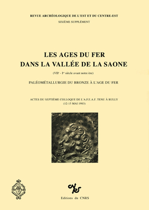 Les Ages du Fer dans la vallée de la Saône (VIIe-Ier s. av.), (suppl. RAE, 6). Paléométallurgie du bronze à l'Age du Fer (7e coll. AFEAF, Chalon-sur-Saône 1983), 1985, 324 p., nbr. ill.