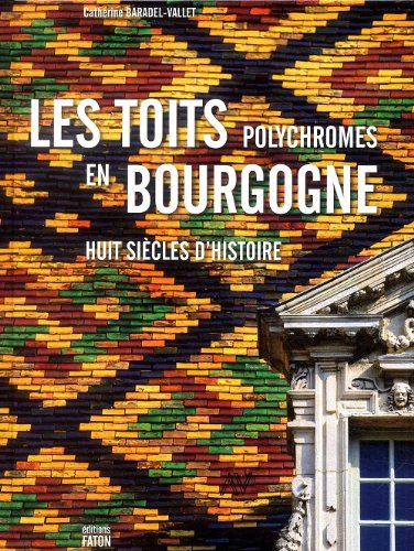 Les toits polychromes de Bourgogne, 2012, 240 p., 200 ill. Relié plein toile, jaquette.