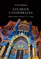 Les Deux Cathédrales. Mythe et histoire à Chartres (XIe-XXe siècles), 2012, 384 p.