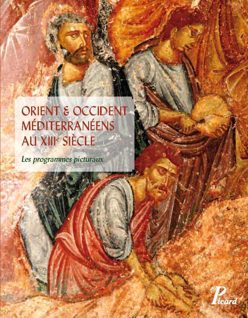 Orient et Occident méditerranéens au XIIIe siècle. Les programmes picturaux, 2012, 272 p., nbr. ill. coul.