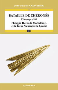 La bataille de Chéronée. Printemps - 338. Philippe II, roi de Macédoine, et le futur Alexandre le Grand, 2012, 160 p.