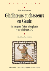 Gladiateurs et chasseurs en Gaule. Au temps de l'arène triomphante, Ier-IIIe siècle apr. J.-C., 2012, 390 p.