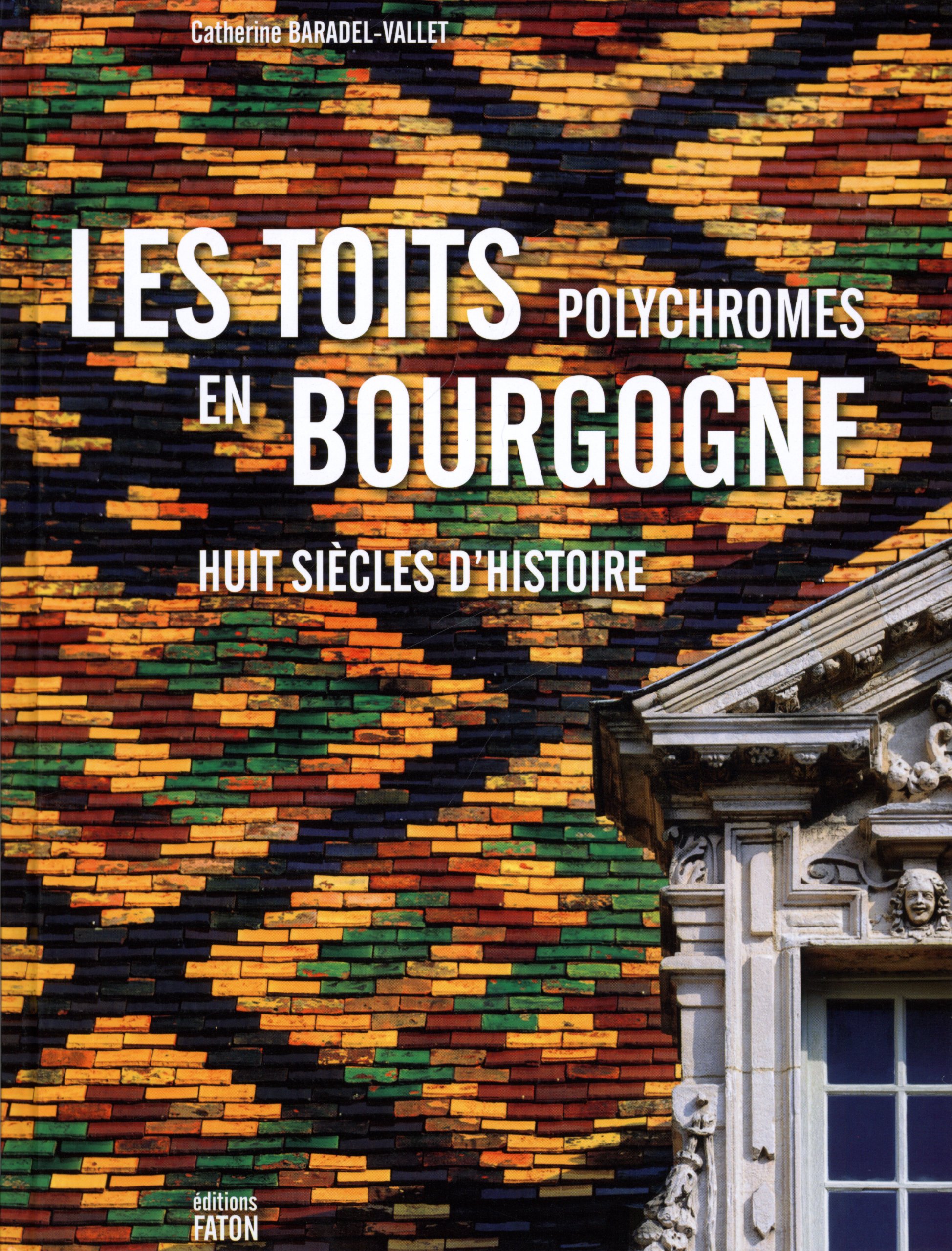 Les toits polychromes de Bourgogne, 2012, 240 p., 200 ill. Relié cartonné.