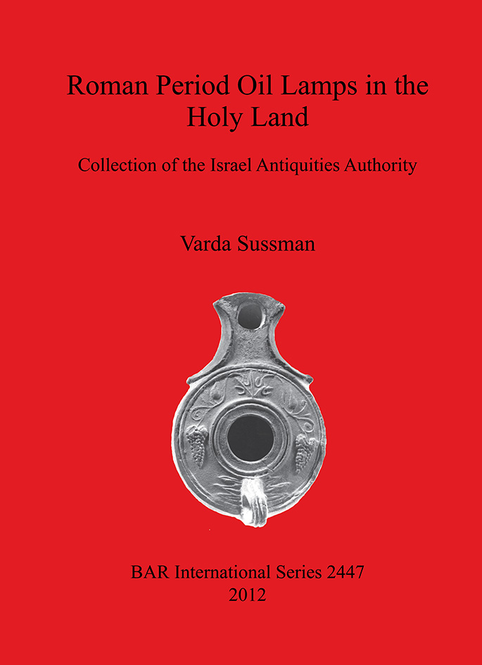 Roman Period Oil Lamps in the Holy Land Collection of the Israel Antiquities Authority, (BAR S2447), 2012, 431 p.