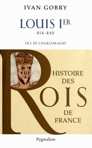 Louis Ier, 814-840. Fils de Charlemagne, 2012.