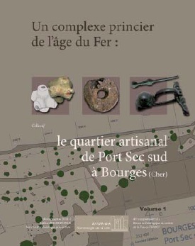 ÉPUISÉ - Un complexe princier de l'âge du Fer : le quartier artisanal de Port Sec sud à Bourges (Cher), 2012, (Suppl. RACF 41), 2 vol.