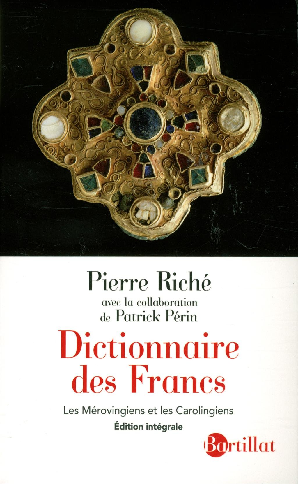 ÉPUISÉ - Dictionnaire des Francs. Les Mérovingiens et les Carolingiens, 2013, Edition intégrale, revue et augmentée, 575 p.